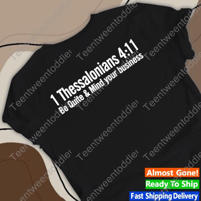 1 Thessalonians 4 11 Be Quiet And Mind Your Business Tee Shirt