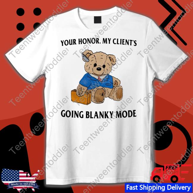 Your Honor My Client's Going Blanky Mode Tee Shirt