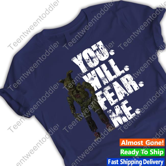 You Will Fear Me Shirt