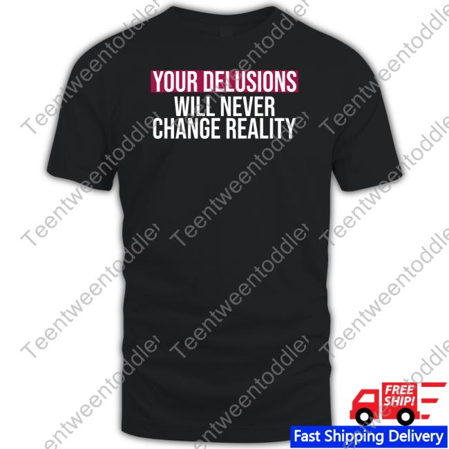 Your Delusions Will Never Change Reality Hoodie