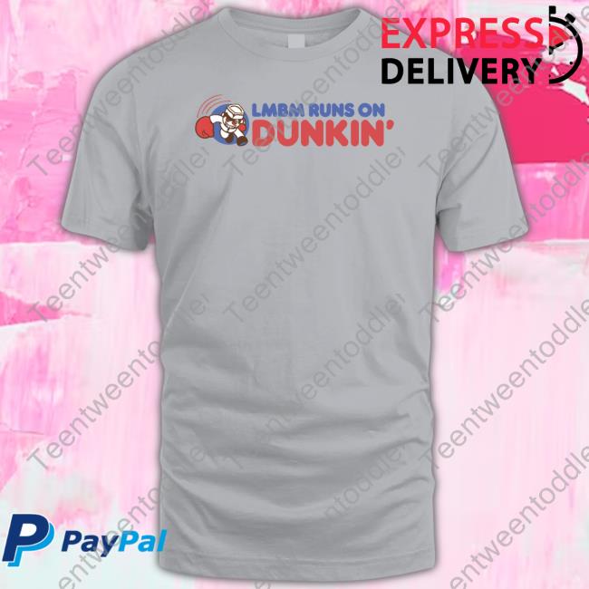 Yoletsmakemoves Lmbm Runs On Dunkin Shirt