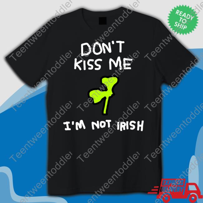 Zoe Bread Store Don't Kiss Me I'm Not Irish Tees